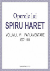 Operele lui Spiru Haret. Volumul VI - Parlamentare, 1907-1911/Spiru Haret foto