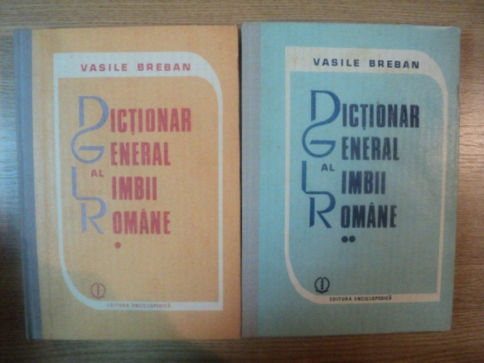 DICTIONAR GENERAL AL LIMBII ROMANE VOL I , II de VASILE BREBAN , 1992