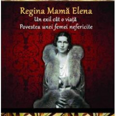 Colectia Regala Vol.26: Regina Mama Elena - Dan-Silviu Boerescu