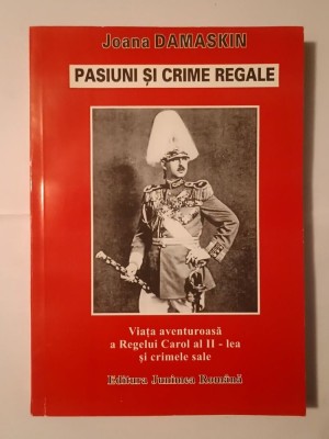Joana Damaskin - Pasiuni și crime regale: Viața aventuroasă a Regelui Carol al II-lea și crimele sale foto