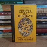 JAY WEIDNER - CRUCEA DIN HENDAYE : SFARSITUL LUMII SI TAINA ALCHIMIEI , 2006 *