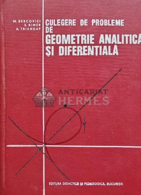 Culegere de probleme de geometrie analitica si diferentiala - M. Bercovici (@E85) foto