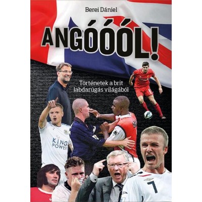 Ang&amp;oacute;&amp;oacute;&amp;oacute;l! - T&amp;ouml;rt&amp;eacute;netek a brit labdar&amp;uacute;g&amp;aacute;s vil&amp;aacute;g&amp;aacute;b&amp;oacute;l - Berei D&amp;aacute;niel foto