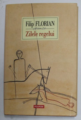ZILELE REGELUI de FILIP FLORIAN , 2008 * EDITIE CARTONATA foto