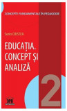 Educația. Concept și analiză (Vol.2) - Paperback brosat - Sorin Cristea - Didactica Publishing House