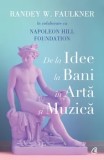 Cumpara ieftin De la idee la bani in arta si muzica/Randey W. Faulkner, Napoleon Hill Foundation