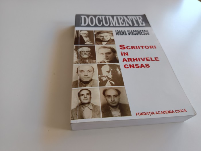 IOANA DIACONESCU, SCRIITORI IN ARHIVELE CNSAS 1946-1989 STUDII INSOTITE DE ANEXE