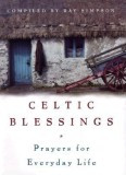 Celtic Blessings: Prayers for Everyday Life