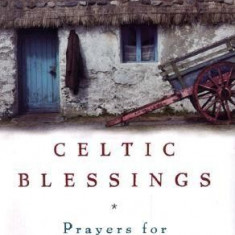 Celtic Blessings: Prayers for Everyday Life