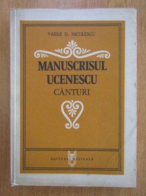 Vasile Nicolescu - Manuscrisul Ucenescu. Canturi (manuscris cantec laic bisericesc folclor Gheorghe George imnul national melodii poet dascal muzician foto