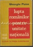 Cumpara ieftin Lupta Romanilor Pentru Unitate Nationala - Gheorghe Platon