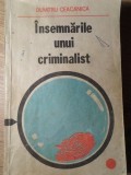 Insemnarile unui Criminalist - Dumitru Ceacanica, Editura Militara 1980, Carte Politista