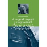 A magunk cseppj&eacute;t a vil&aacute;g&oacute;ce&aacute;nb&oacute;l - J&oacute;kai Anna eml&eacute;kezete - Lőrincz S&aacute;ndor