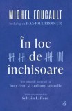 In loc de inchisoare. Michel Foucault in dialog cu Jean-Paul Brodeur/Michel Foucault, Jean-Paul Brodeur, Tony Ferri, Anthony Amicelle, Sylvain Lafleur