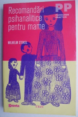 Recomandari psihanalitice pentru mame - Wilhelm Stekel foto