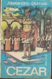 Cezar - Alexandre Dumas, Roman, Editura Dacia, 463 Pagini, 1975