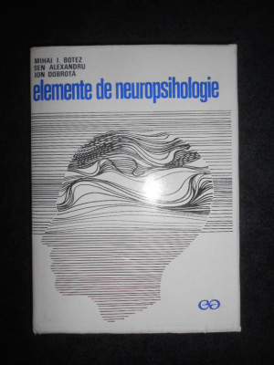 Mihai I. Botez - Elemente de neuropsihologie (1971, editie cartonata) foto