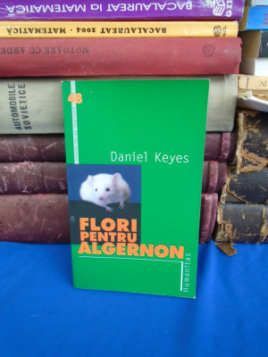 DANIEL KEYES - FLORI PENTRU ALGERNON , HUMANITAS , 2003 * foto