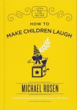 How to Make Children Laugh | Michael Rosen, Quercus