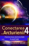 Conectarea cu Arcturienii (Vol. 4) - Paperback brosat - David K. Miller - Prestige