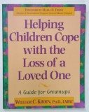 HELPING CHIDLREN COPE WITH THE LOSS OF A LOVED ONE , A GUIDE FOR GROWNUPS by WILLIAM C. KROEN , 1996