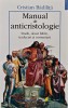 Manual de Anticristologie - Cristian Badilita, Polirom 2002, 212 pagini, Coperta Brosata, Carte Crestinism