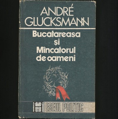 BUCĂTĂREASA ȘI M&amp;Acirc;NCĂTORUL / M&amp;Icirc;NCĂTORUL DE OAMENI - ANDRE GLUCKSMANN foto