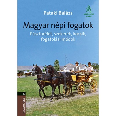 Magyar n&amp;eacute;pi fogatok - P&amp;aacute;sztor&amp;eacute;let, szekerek, kocsik, fogatol&amp;aacute;si m&amp;oacute;dok - P&amp;aacute;sztor&amp;eacute;let, szekerek, kocsik, fogatol&amp;aacute;si m&amp;oacute;dok - Dr. Pataki Bal&amp;aacute;zs foto