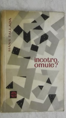Hans Fallada - Incotro, Omule ? (vezi detalii pentru livrare in tara) foto
