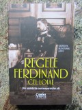 REGELE FERDINAND CEL LOIAL - DIN AMINTIRILE CONTEMPORANILOR GEORGE N. BUDISTEANU