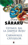 Ultimul bal la Șarpele Roșu. Carnavalul cătușelor - Hardcover - Dinu Săraru - RAO