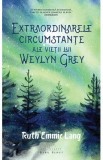 Extraordinarele circumstante ale vietii lui Weylyn Grey - Ruth Emmie Lang