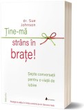 Tine-ma strans in brate | Sue Johnson