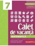 Cumpara ieftin Matematica. Caiet de vacanta. Suport teoretic, exercitii si probleme aplicative. Clasa a 7-a. Editia a V-a/Maria Zaharia