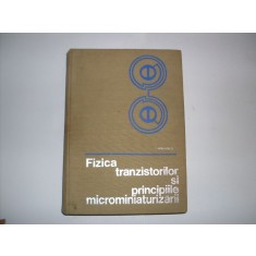 Fizica Tranzistorilor Si Principiile Microminiaturizarii - I. Spinulescu , 20736