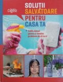 Solutii salvatoare pentru casa ta. 1100 sfaturi pentru a rezolva probleme de zi cu zi. Reader's Digest