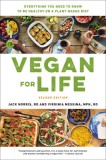 Vegan for Life: Everything You Need to Know to Be Healthy on a Plant-Based Diet