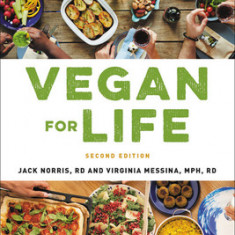 Vegan for Life: Everything You Need to Know to Be Healthy on a Plant-Based Diet