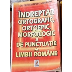 Gh. Constantinescu Dobridor - Indreptar Ortografic, Ortoepic, Morfologic si de Punctuatie al Limbii Romane