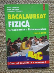 BACALAUREAT FIZICA, TERMODINAMICA SI FIZICA MOLECULARA. TESTE-GRILA-S. TALPALARU, D. HARALAMB, S. TALPALARU