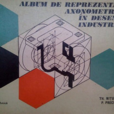 I. Theodor Nitulescu - Album de reprezentari axonometrice in desenul industrial (editia 1978)