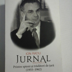 ION RATIU - JURNAL volumul 2 Printre spioni si tradatori de tara (1955 - 1962) - Bucuresti, Corint, 2017