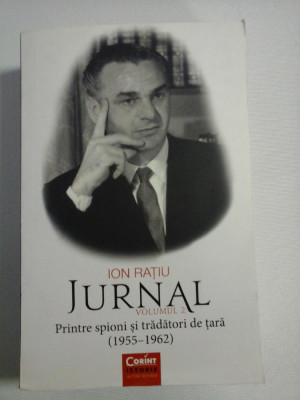 ION RATIU - JURNAL volumul 2 Printre spioni si tradatori de tara (1955 - 1962) - Bucuresti, Corint, 2017 foto