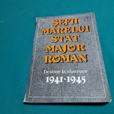 ȘEFII MARELUI STAT MAJOR * DESTINE LA RĂSCRUCE* 1941-1945 / DUMITRU CIOFLINĂ *