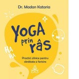 Yoga Prin Ras - Madan Kataria - Sfaturi Practice, Motivational, Psihologie