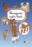 Descoperim copiii lumii - Emilie Beaumont, Marie-Renee Guilloret - Aramis