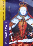Cumpara ieftin Elisabeta I - Michel Duchein , X140