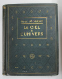 LE CIEL ET L &#039;UNIVERS par L&#039;ABBE TH. MOREAUX , 1928 , PAGINA DE TITLU REFACUTA , PREZINTA URME DE UZURA *