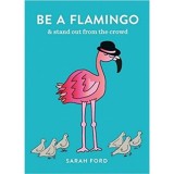 Be a Flamingo - &amp; stand out from the crowd - Sarah Ford