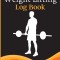 Weight Lifting Log Book: Workout Log Book &amp; Training Journal for Weight Loss, Lifting, WOD for Men &amp; Women to Track Goals &amp; Muscle Gain